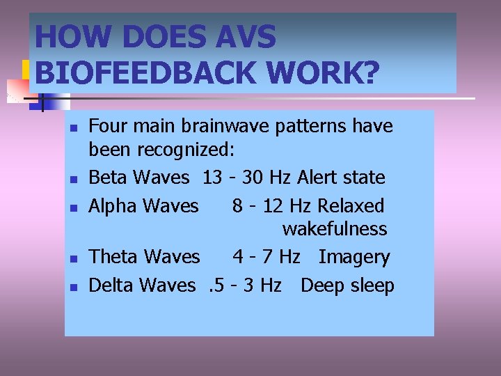HOW DOES AVS BIOFEEDBACK WORK? n n n Four main brainwave patterns have been