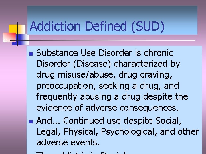 Addiction Defined (SUD) n n Substance Use Disorder is chronic Disorder (Disease) characterized by