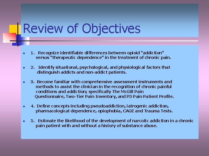 Review of Objectives n n n 1. Recognize identifiable differences between opioid “addiction” versus