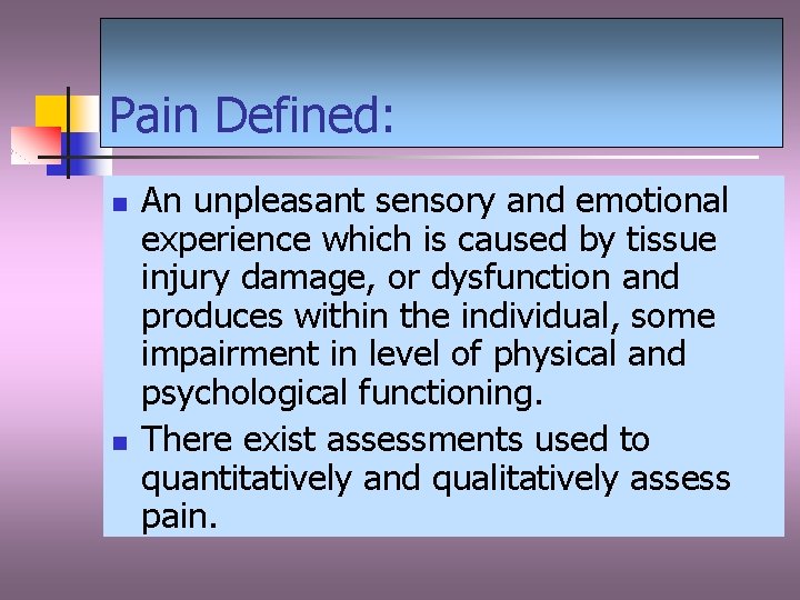 Pain Defined: n n An unpleasant sensory and emotional experience which is caused by