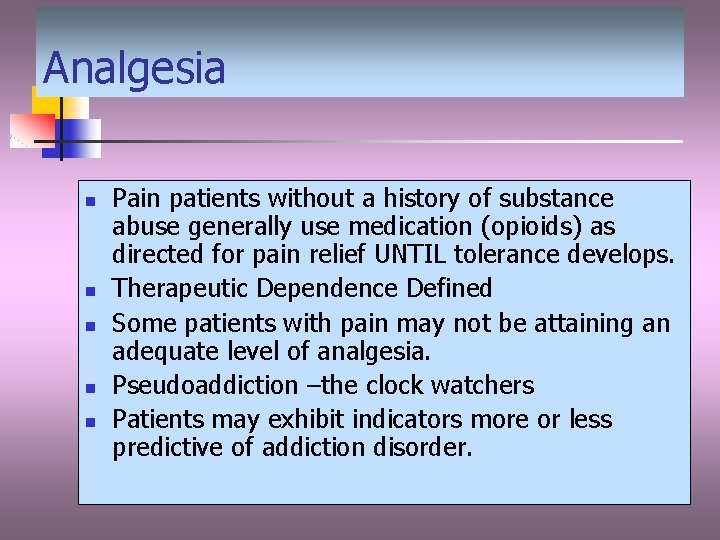 Analgesia n n n Pain patients without a history of substance abuse generally use