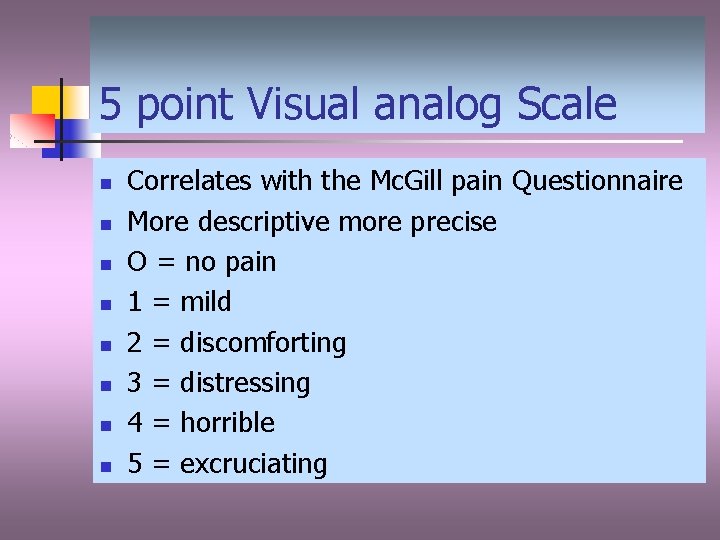 5 point Visual analog Scale n n n n Correlates with the Mc. Gill