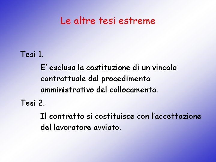 Le altre tesi estreme Tesi 1. E’ esclusa la costituzione di un vincolo contrattuale