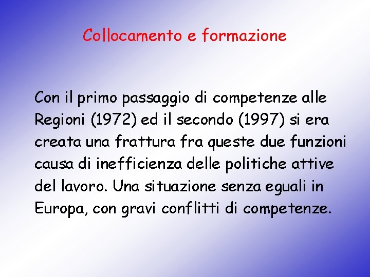 Collocamento e formazione Con il primo passaggio di competenze alle Regioni (1972) ed il
