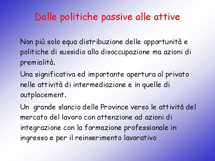 Dalle politiche passive alle attive Non più solo equa distribuzione delle opportunità e politiche