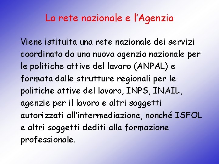 La rete nazionale e l’Agenzia Viene istituita una rete nazionale dei servizi coordinata da