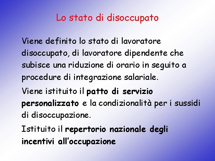 Lo stato di disoccupato Viene definito lo stato di lavoratore disoccupato, di lavoratore dipendente