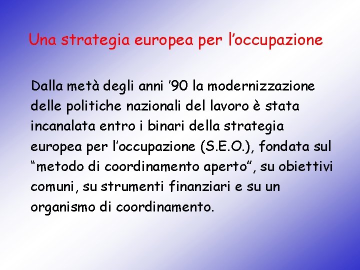 Una strategia europea per l’occupazione Dalla metà degli anni ’ 90 la modernizzazione delle