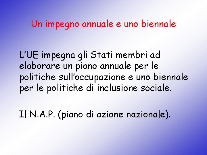 Un impegno annuale e uno biennale L’UE impegna gli Stati membri ad elaborare un