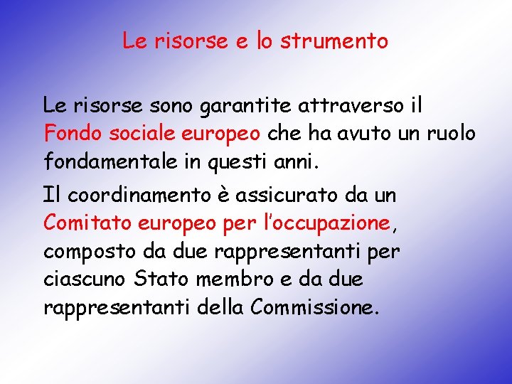 Le risorse e lo strumento Le risorse sono garantite attraverso il Fondo sociale europeo