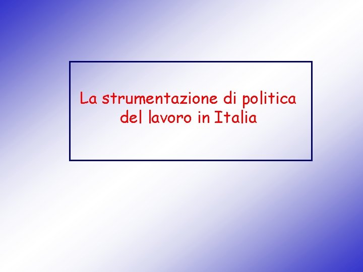 La strumentazione di politica del lavoro in Italia 