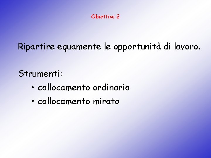 Obiettivo 2 Ripartire equamente le opportunità di lavoro. Strumenti: • collocamento ordinario • collocamento