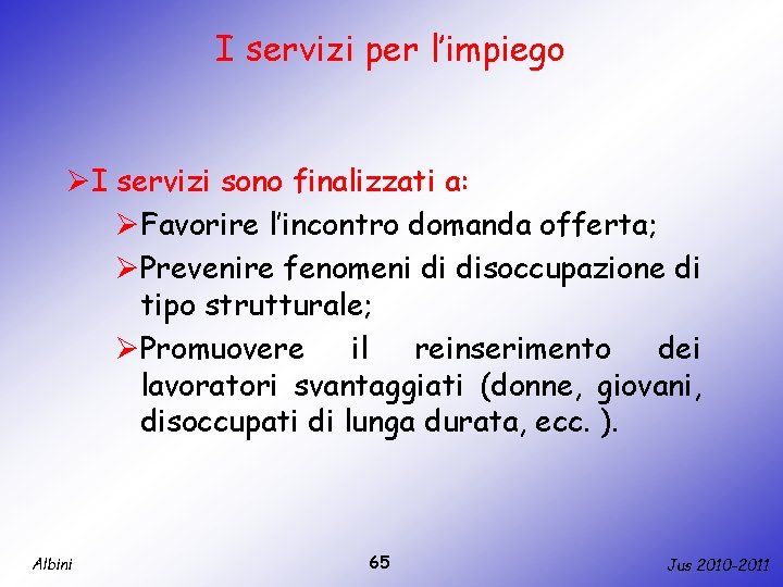 I servizi per l’impiego ØI servizi sono finalizzati a: ØFavorire l’incontro domanda offerta; ØPrevenire