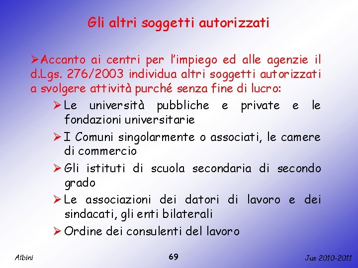 Gli altri soggetti autorizzati ØAccanto ai centri per l’impiego ed alle agenzie il d.