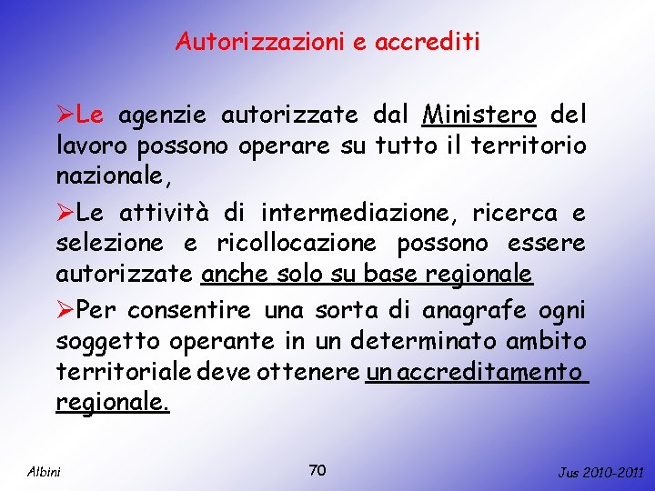 Autorizzazioni e accrediti ØLe agenzie autorizzate dal Ministero del lavoro possono operare su tutto