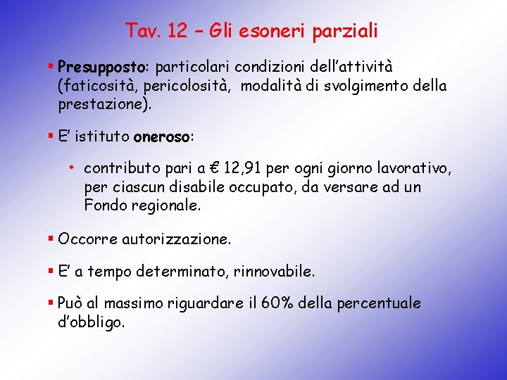 Tav. 12 – Gli esoneri parziali § Presupposto: particolari condizioni dell’attività (faticosità, pericolosità, modalità