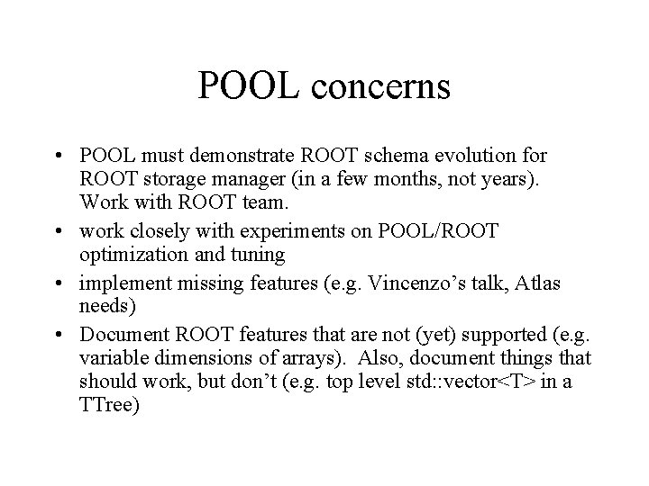 POOL concerns • POOL must demonstrate ROOT schema evolution for ROOT storage manager (in