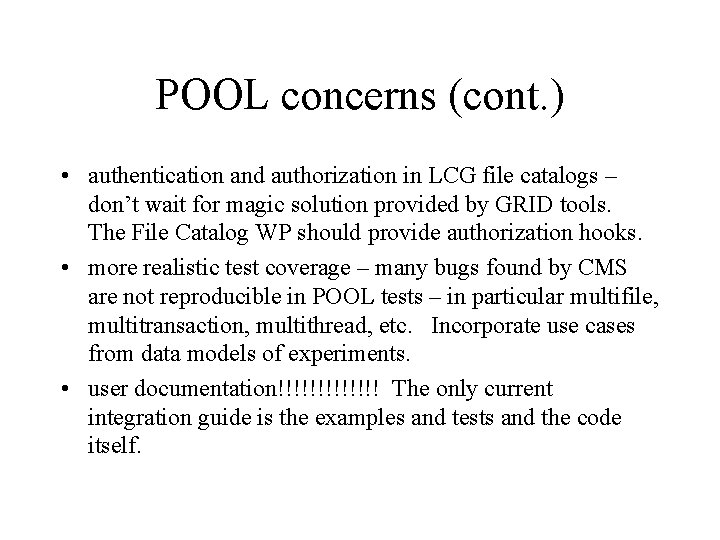 POOL concerns (cont. ) • authentication and authorization in LCG file catalogs – don’t