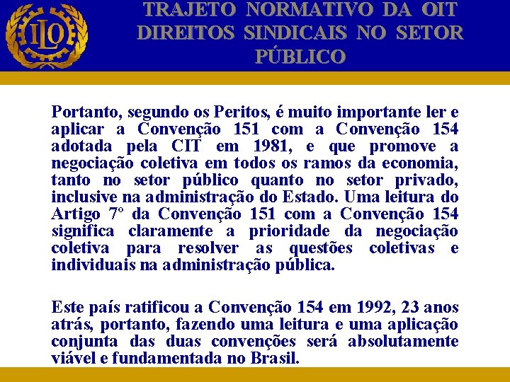 TRAJETO NORMATIVO DA OIT DIREITOS SINDICAIS NO SETOR PÚBLICO Portanto, segundo os Peritos, é