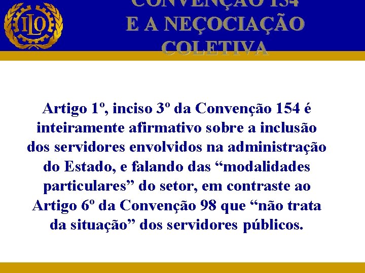 CONVENÇÃO 154 E A NEÇOCIAÇÃO COLETIVA Artigo 1º, inciso 3º da Convenção 154 é