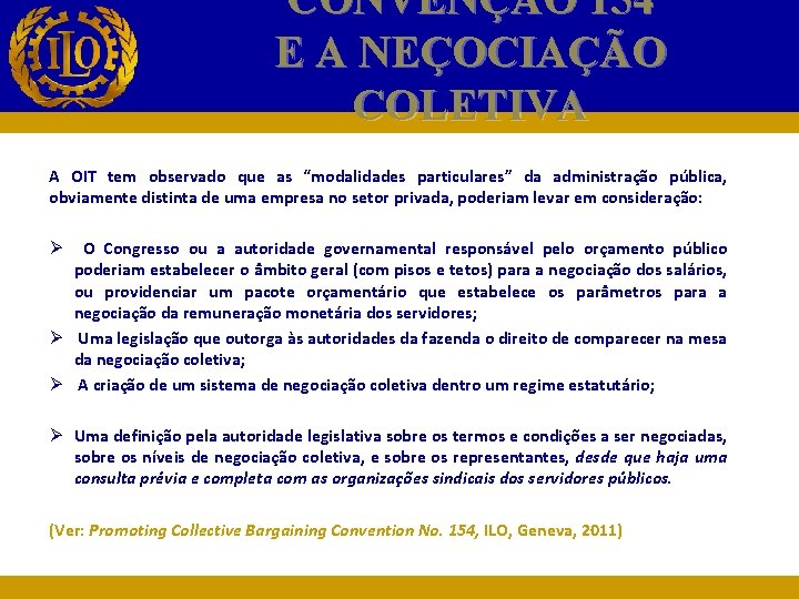 CONVENÇÃO 154 E A NEÇOCIAÇÃO COLETIVA A OIT tem observado que as “modalidades particulares”