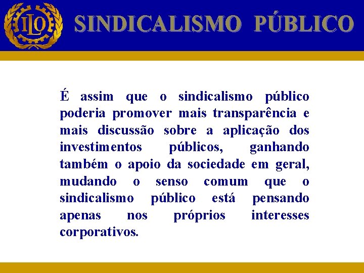 SINDICALISMO PÚBLICO É assim que o sindicalismo público poderia promover mais transparência e mais