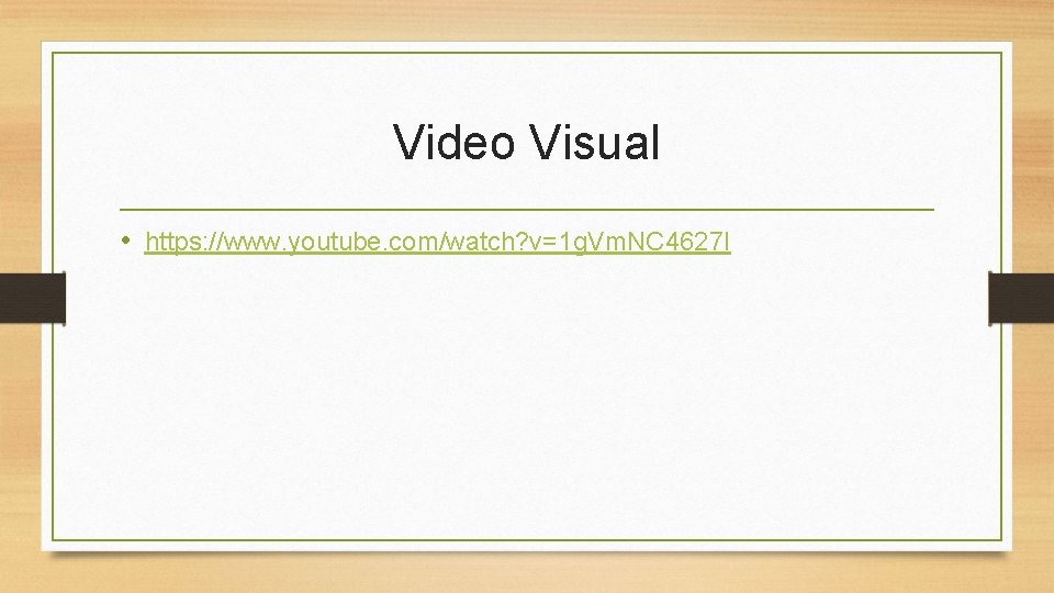 Video Visual • https: //www. youtube. com/watch? v=1 g. Vm. NC 4627 I 