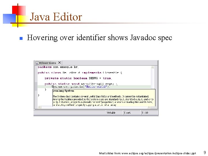 Java Editor n Hovering over identifier shows Javadoc spec Most slides from: www. eclipse.
