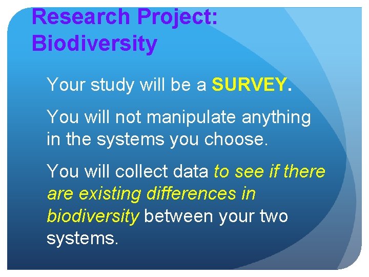 Research Project: Biodiversity Your study will be a SURVEY. You will not manipulate anything