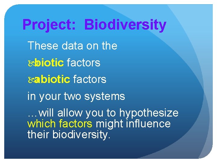 Project: Biodiversity These data on the biotic factors abiotic factors in your two systems