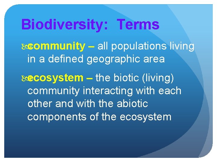 Biodiversity: Terms community – all populations living in a defined geographic area ecosystem –