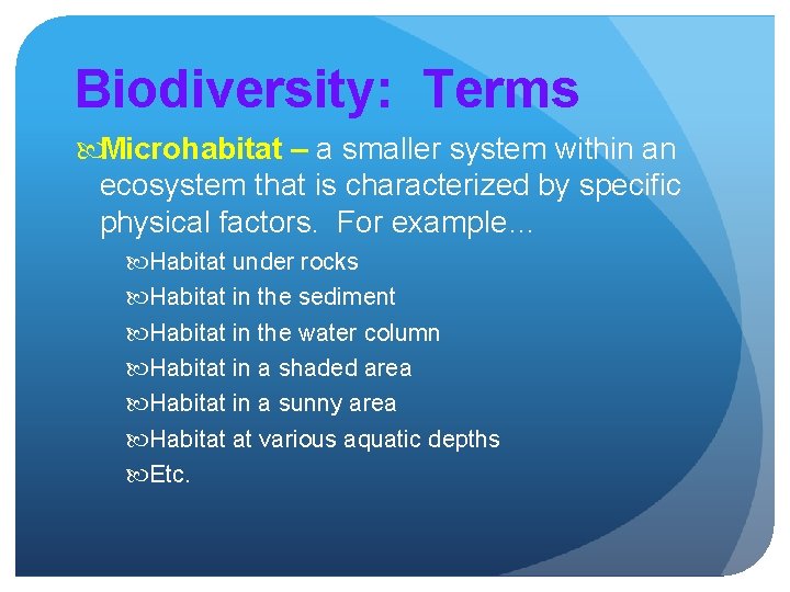 Biodiversity: Terms Microhabitat – a smaller system within an ecosystem that is characterized by