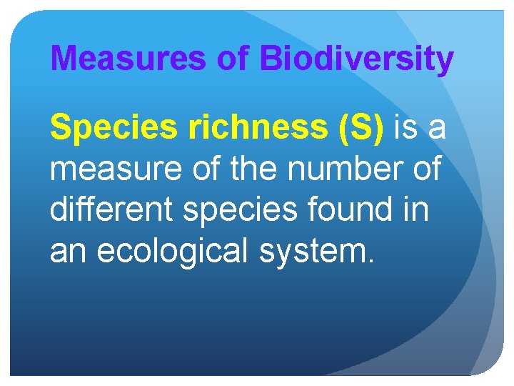 Measures of Biodiversity Species richness (S) is a measure of the number of different