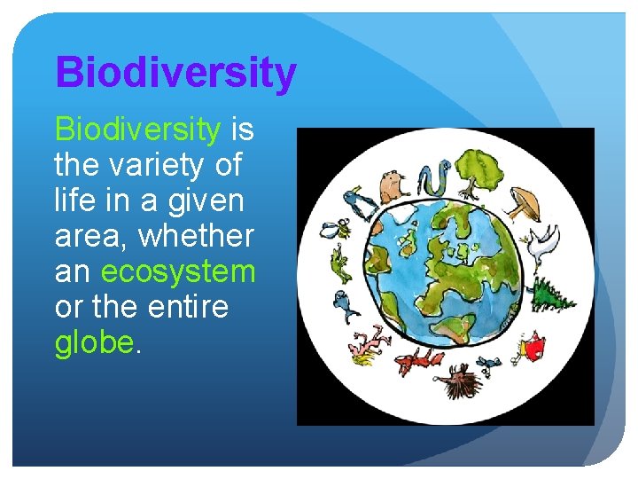 Biodiversity is the variety of life in a given area, whether an ecosystem or