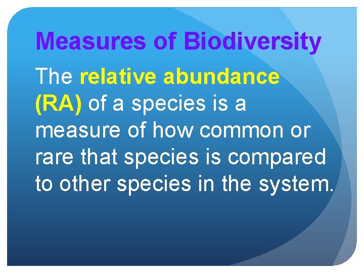 Measures of Biodiversity The relative abundance (RA) of a species is a measure of