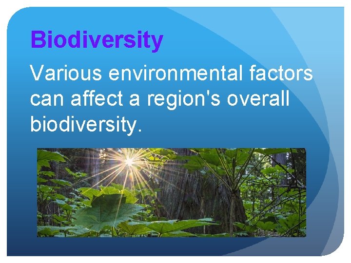 Biodiversity Various environmental factors can affect a region's overall biodiversity. 