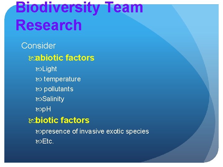 Biodiversity Team Research Consider abiotic factors Light temperature pollutants Salinity p. H biotic factors