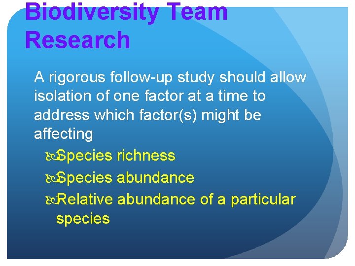 Biodiversity Team Research A rigorous follow-up study should allow isolation of one factor at