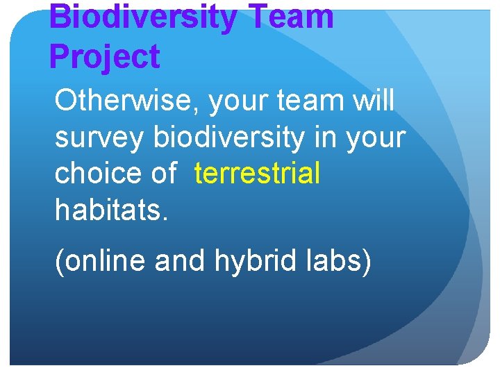 Biodiversity Team Project Otherwise, your team will survey biodiversity in your choice of terrestrial