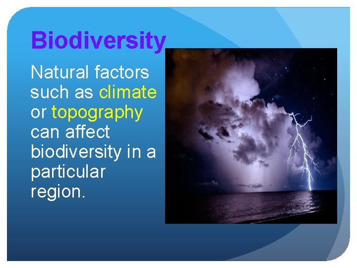 Biodiversity Natural factors such as climate or topography can affect biodiversity in a particular