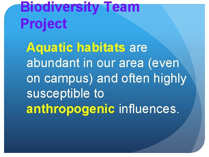 Biodiversity Team Project Aquatic habitats are abundant in our area (even on campus) and