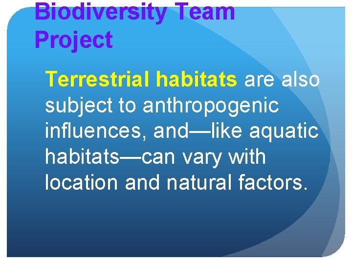 Biodiversity Team Project Terrestrial habitats are also subject to anthropogenic influences, and—like aquatic habitats—can