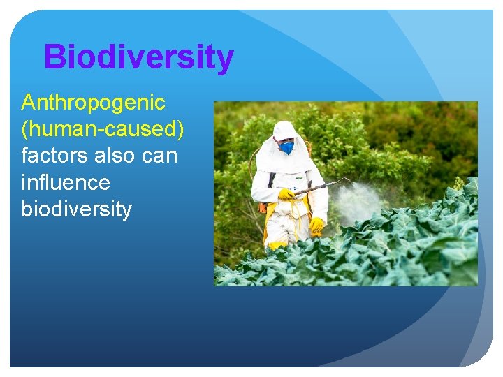 Biodiversity Anthropogenic (human-caused) factors also can influence biodiversity 