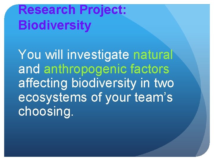 Research Project: Biodiversity You will investigate natural and anthropogenic factors affecting biodiversity in two