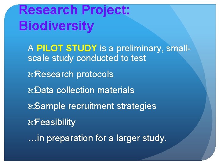 Research Project: Biodiversity A PILOT STUDY is a preliminary, smallscale study conducted to test