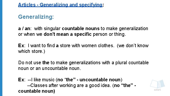 Articles - Generalizing and specifying: Generalizing: a / an: with singular countable nouns to