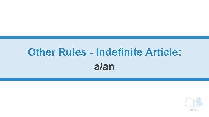 Other Rules - Indefinite Article: a/an 