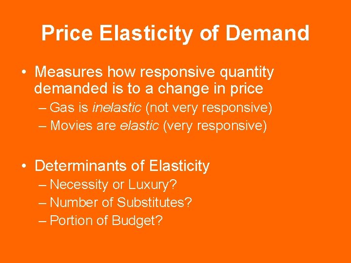 Price Elasticity of Demand • Measures how responsive quantity demanded is to a change