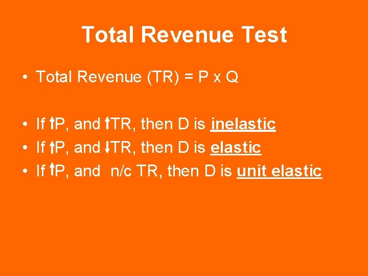 Total Revenue Test • Total Revenue (TR) = P x Q • If P,