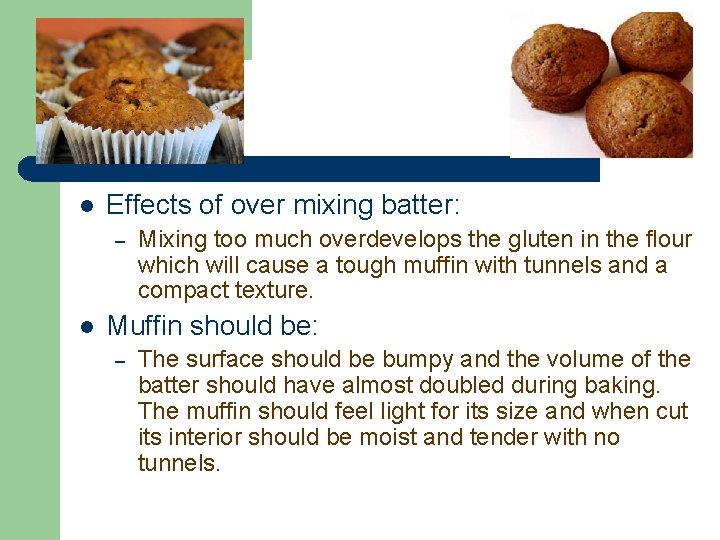 l Effects of over mixing batter: – l Mixing too much overdevelops the gluten